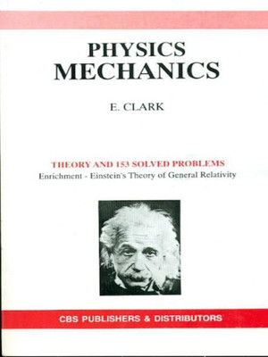 Physics Mechanics: Theory and 153 Solved Problems 1st Edition(English, Paperback, E. Clark)