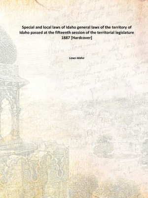 Special and local laws of Idaho general laws of the territory of Idaho passed at the fifteenth session of the territorial legisl(English, Hardcover, Laws Idaho)