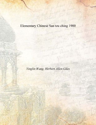 Elementary Chinese San tzu ching 1900(English, Paperback, Yinglin Wang, Herbert Allen Giles)