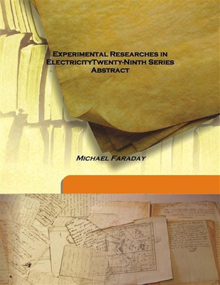 Experimental Researches In Electricitytwenty-Ninth Series Abstract(English, Hardcover, Michael Faraday)
