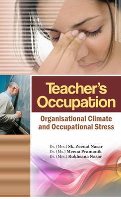 Teacher’S Occupation: 
Organisational Climate And Occupational Stress(English, Hardcover, Dr. (Miss) Meena Pramanik, Dr. Mrs. Sk. Zeenat Nasar, Dr. (Mrs.) Rukhsana Nasar)