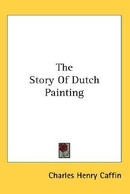 The Story Of Dutch Painting(English, Paperback, Caffin Charles Henry)
