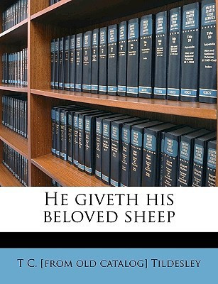 He Giveth His Beloved Sheep(English, Paperback, Tildesley T C [from Old Catalog])