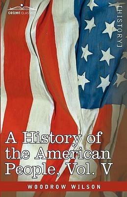 A History of the American People - In Five Volumes, Vol. V(English, Paperback, Wilson Woodrow)