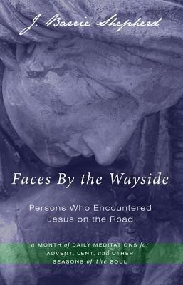 Faces by the Wayside--Persons Who Encountered Jesus on the Road(English, Paperback, Shepherd J Barrie)
