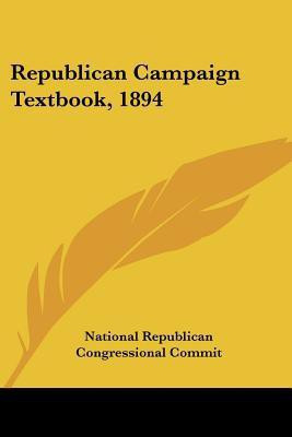 Republican Campaign Textbook, 1894(English, Paperback, National Republican Congressional Commit)