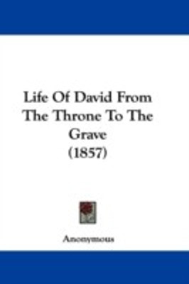 Life Of David From The Throne To The Grave (1857)(English, Paperback, Anonymous Anonymous)