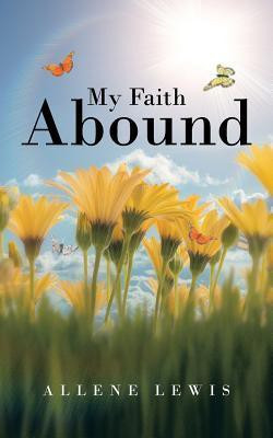 My Faith Abound(English, Paperback, Lewis Allene)