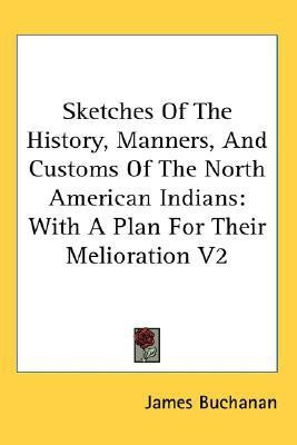 Sketches Of The History, Manners, And Customs Of The North American Indians(English, Paperback, Buchanan James)