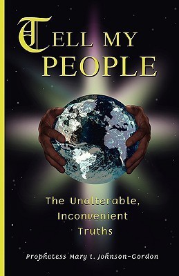 Tell My People the Unalterable, Inconvenient Truths(English, Paperback, Johnson-Gordon Mary L)