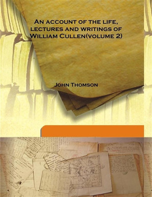 An Account Of The Life, Lectures And Writings Of William Cullen(Volume 2)(English, Hardcover, John Thomson)