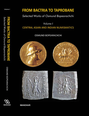 From Bactria To Taprobane: Selected Works of Osmund Bopearachchi (Volume 1) (Central Asian and Indian Numismatics(English, Hardcover)