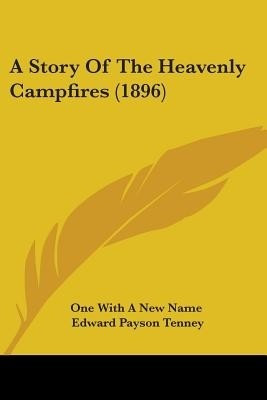 A Story Of The Heavenly Campfires (1896)(English, Paperback, One with a New Name Edward Payson)