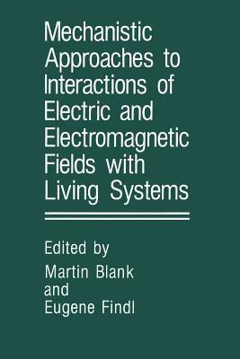 Mechanistic Approaches to Interactions of Electric and Electromagnetic Fields with Living Systems(English, Paperback, unknown)