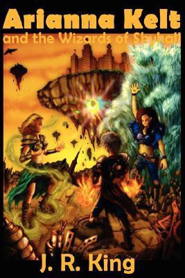 Arianna Kelt and the Wizards of Skyhall (Deluxe Edition, Wizards of Skyhall Book 1)(English, Paperback, King J R)