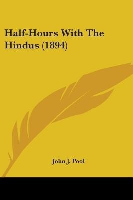 Half-Hours With The Hindus (1894)(English, Paperback, Pool John J)