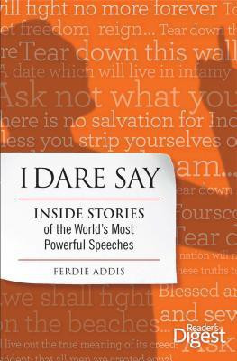 I Dare Say: Inside Stories of the World's Most Powerful Speeches(English, Hardcover, Addis Ferdie)