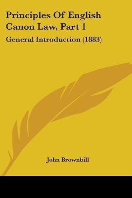 Principles Of English Canon Law, Part 1(English, Paperback, Brownbill John)