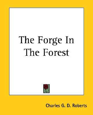 The Forge In The Forest(English, Paperback, Roberts Charles G. D.)