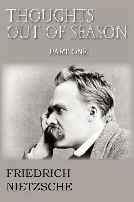 Thoughts Out of Season Part I(English, Paperback, Nietzsche Friedrich Wilhelm)