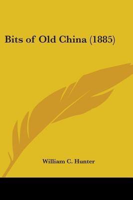 Bits of Old China (1885)(English, Paperback, Hunter William C)