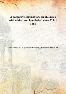 A Suggestive Commentary On St. Luke : With Critical And Homiletical Notes(English, Hardcover, Van Doren, W. H. (William Howard), 1810-1882,Kernahan, James, Ed)