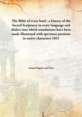 The Bible Of Every Land :A History Of The Sacred Scriptures In Every Language And Dialect Into Which Translations Have Been Made(English, Hardcover, Samuel Bagster, Sons)