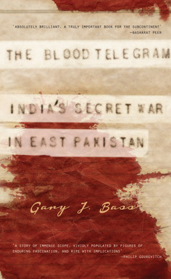 The Blood Telegram  - India's Secret War in East Pakistan(English, Hardcover, Bass Gary J)