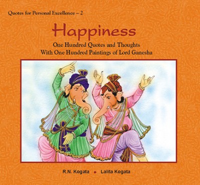 Happiness  - One Hundred Quotes and Thoughts With One Hundred Paintings of Lord Ganesha(English, Hardcover, Kogata R. N.)