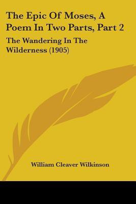 The Epic Of Moses, A Poem In Two Parts, Part 2(English, Paperback, Wilkinson William Cleaver)