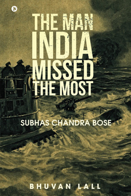 The Man India Missed the Most  - Subhas Chandra Bose(English, Paperback, Bhuvan Lall)