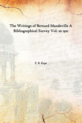 The Writings Of Bernard Mandeville A Bibliographical Survey Vol: 20 1921(English, Paperback, F. B. Kaye)