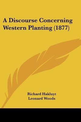 A Discourse Concerning Western Planting (1877)(English, Paperback, Hakluyt Richard)