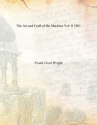 The Art and Craft of the Machine Vol: 8 1901(English, Paperback, Frank Lloyd Wright)