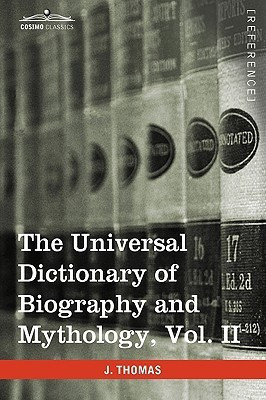 The Universal Dictionary of Biography and Mythology, Vol. II (in Four Volumes)(English, Hardcover, Thomas Joseph)