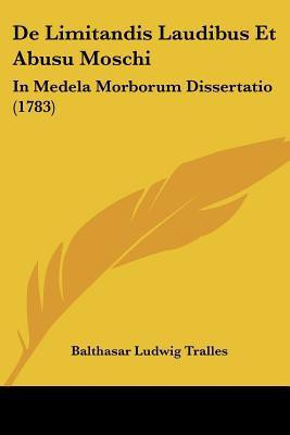 De Limitandis Laudibus Et Abusu Moschi(English, Paperback, Tralles Balthasar Ludwig)