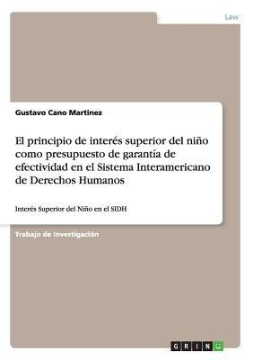 El principio de interes superior del nino como presupuesto de garantia de efectividad en el Sistema Interamericano de Derechos Humanos(Spanish, Paperback, Cano Martinez Gustavo)