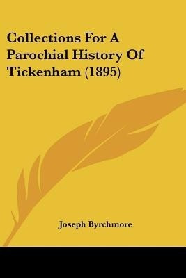 Collections For A Parochial History Of Tickenham (1895)(English, Paperback, Byrchmore Joseph)