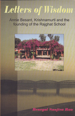 Letters of Wisdom  - Annie Besant, Krishnamurti and the founding of the Rajghat School with 1 Disc(English, Paperback, Benegal Sanjiva Rao)