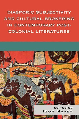 Diasporic Subjectivity and Cultural Brokering in Contemporary Post-Colonial Literatures(English, Hardcover, unknown)