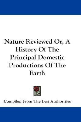 Nature Reviewed Or, A History Of The Principal Domestic Productions Of The Earth(English, Paperback, unknown)