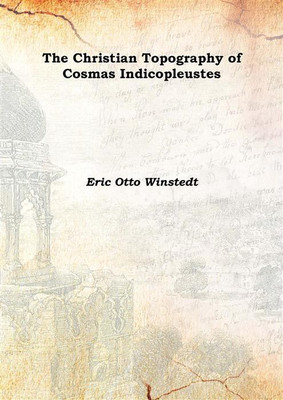 The Christian Topography of Cosmas Indicopleustes 1909(English, Hardcover, Eric Otto Winstedt)