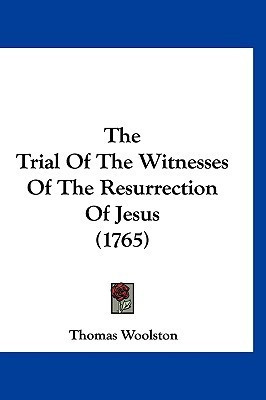 The Trial Of The Witnesses Of The Resurrection Of Jesus (1765)(English, Paperback, Woolston Thomas)