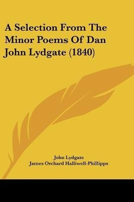 A Selection From The Minor Poems Of Dan John Lydgate (1840)(English, Paperback, Lydgate John)