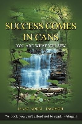 Success Comes in Cans(English, Paperback, Addai - Dwomoh Isaac)