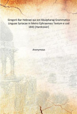 Gregorii Bar Hebraei qui est Abulpharag Grammatica Linguae Syriacae in Metro Ephraemeo Textum e cod 1843 [Hardcover](French, Hardcover, Anonymous)