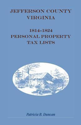 Jefferson County, [West] Virginia, 1814-1824 Personal Property Tax Lists(English, Paperback, Duncan Patricia B)