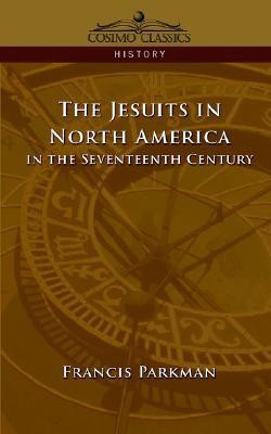The Jesuits in North America in the Seventeenth Century(English, Paperback, Parkman Francis Jr)