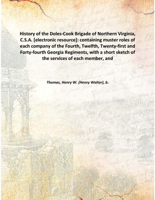 History of the Doles-Cook Brigade of Northern Virginia, C.S.A. [electronic resource]: containing muster roles of each company of(English, Hardcover, Thomas, Henry W. (Henry Walter), b.)
