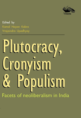 Plutocracy, Cronyism & Populism(English, Hardcover, Vrajaindra Upadhyay Kamal Nayan Kabra)